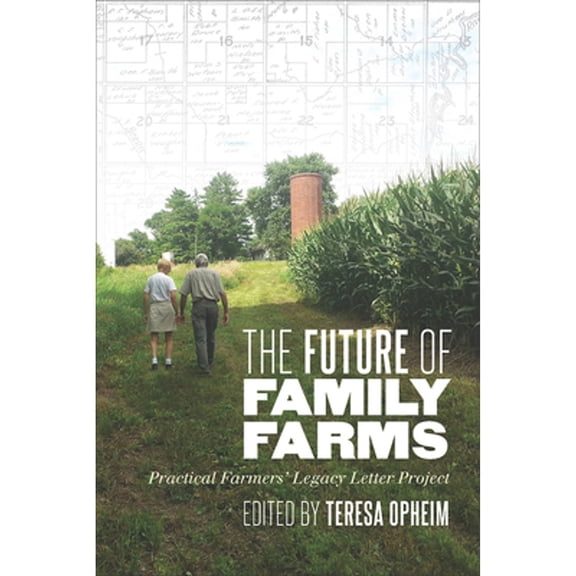 Pre-Owned The Future of Family Farms: Practical Farmers' Legacy Letters Project (Paperback) by Teresa Opheim