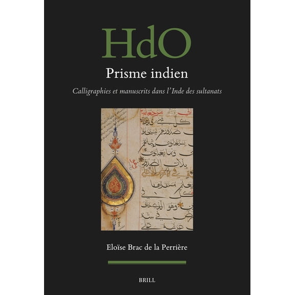 Handbook of Oriental Studies: Section 1; Prisme Indien: Calligraphies Et Manuscrits Dans l'Inde Des Sultanats, Book 197, (Hardcover)