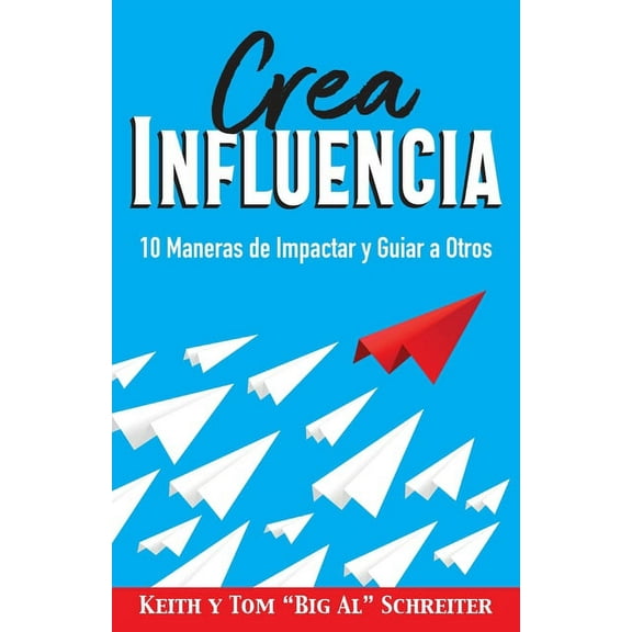 Crea Influencia: 10 Maneras de Impactar y Guiar a Otros, (Paperback)