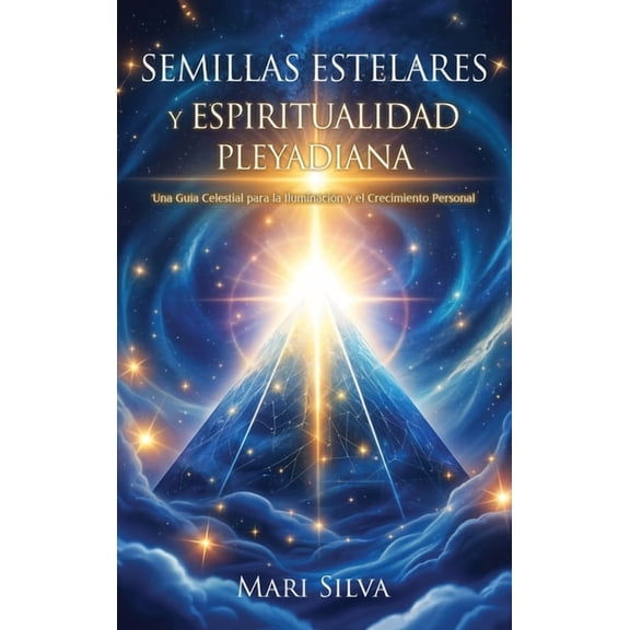 Semillas estelares y espiritualidad pleyadiana: Una guÃ­a celestial para la iluminaciÃ³n y el crecimiento personal, (Hardcover)