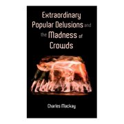 Extraordinary Popular Delusions and the Madness of Crowds: Vol.1-3 -- Charles MacKay