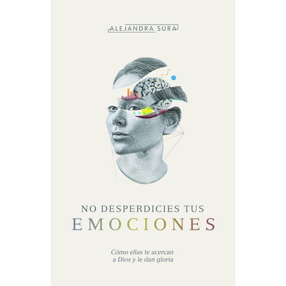 Pre-Owned No Desperdicies Tus Emociones: Cómo Lo Que Sientes Te Acerca a Dios Y Le Da Gloria (Paperback) 1087754755 9781087754758