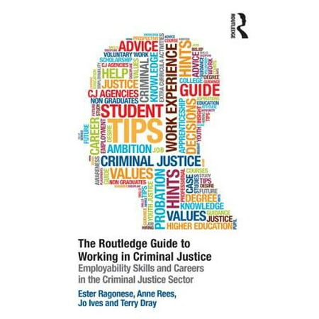 The Routledge Guide to Working in Criminal Justice : Employability Skills and Careers in the Criminal Justice