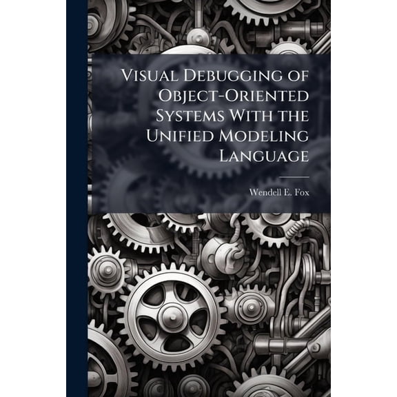 Visual Debugging of Object-Oriented Systems With the Unified Modeling Language, (Paperback)