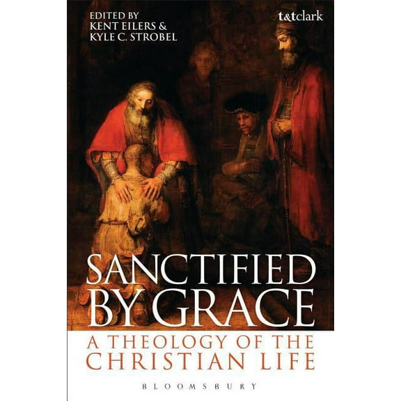 Sanctified by Grace: A Theology of the Christian Life, (Paperback)