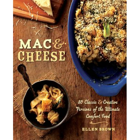 Mac & Cheese : More than 80 Classic and Creative Versions of the Ultimate Comfort (Best Classic Mac And Cheese Recipe)
