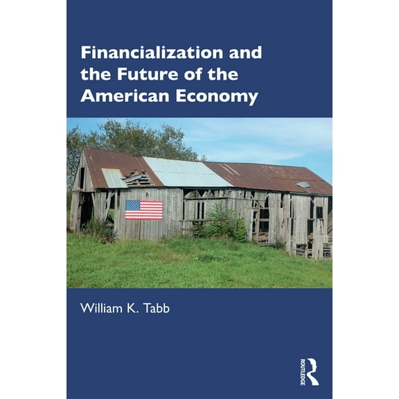 Financialization and the Future of the American Economy, (Hardcover)