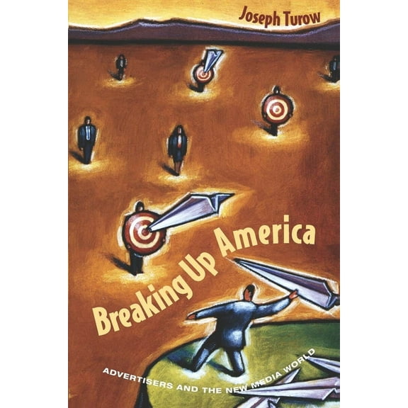 Breaking Up America: Advertisers and the New Media World, (Paperback)