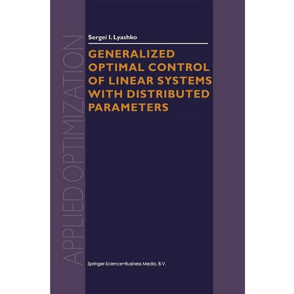 Applied Optimization Generalized Optimal Control of Linear Systems with Distributed Parameters, Book 69, (Paperback)