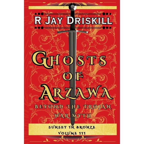 Sunset in Bronze Ghosts of Arzawa: Beyond the Trojan War Myth, Book 3, (Paperback)