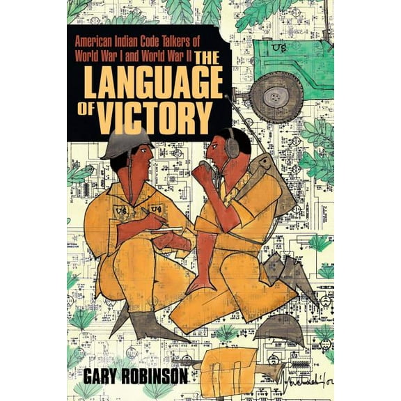 The Language of Victory: Code Talkers of WWI and WWII, (Paperback)