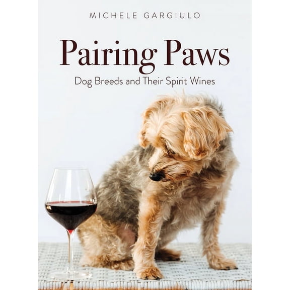 Pairing Paws: Dog Breeds and Their Spirit Wines, (Hardcover)