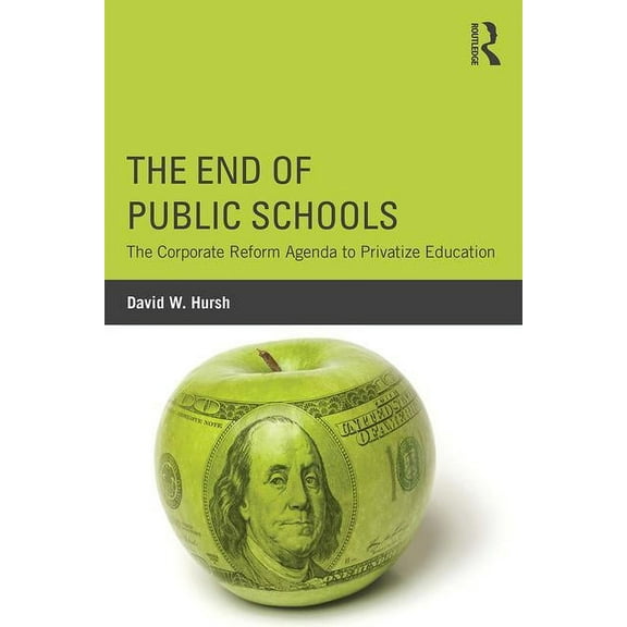 Critical Social Thought The End of Public Schools: The Corporate Reform Agenda to Privatize Education, (Paperback)