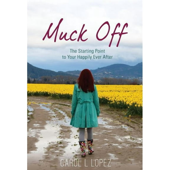 Muck Off: The Starting Point to Your Happily Ever After, (Hardcover)