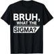 thumbnail image 1 of Camiseta de Mujer "Bruh Qué Sigma" - Meme Gracioso para Adolescentes, Niños, Estilo Sigma, 1 of 7