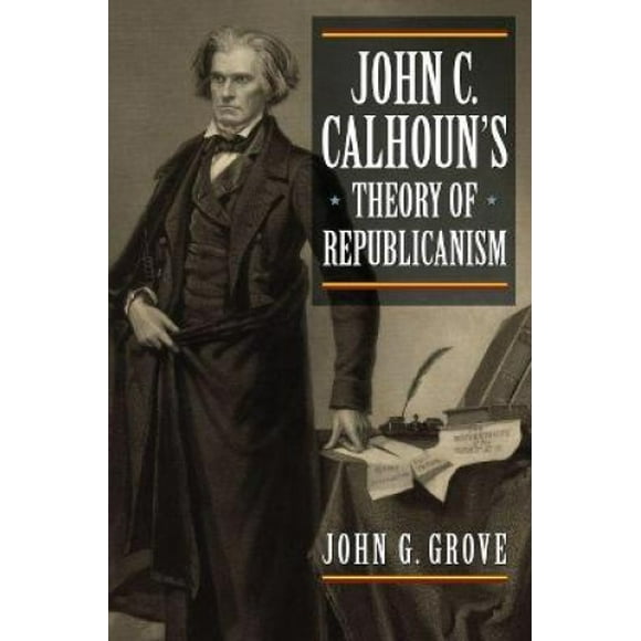 John C. Calhoun's Theory of Republicanism (American Political Thought)