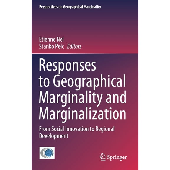 Perspectives on Geographical Marginality Responses to Geographical Marginality and Marginalization: From Social Innovation to Regional Development, Book 5, (Hardcover)