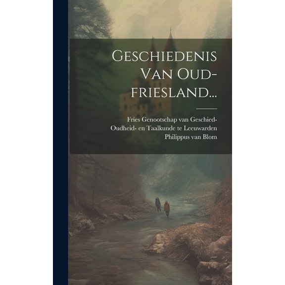 Geschiedenis Van Oud-friesland... (Hardcover)