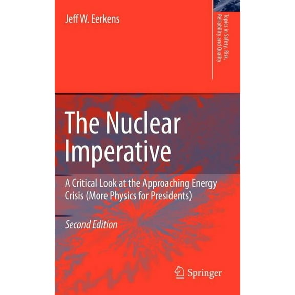 Topics in Safety, Risk, Reliability and The Nuclear Imperative: A Critical Look at the Approaching Energy Crisis (More Physics for Presidents), Book 16, (Hardcover)