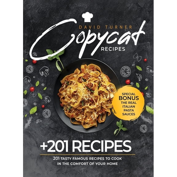 Copycat Recipes : 201 Tasty Famous Recipes to Cook in the Comfort of Your Home (Hardcover)
