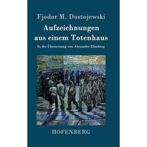 Aufzeichnungen aus einem Totenhaus: In der Übersetzung von Alexander Eliasberg (Hardcover)