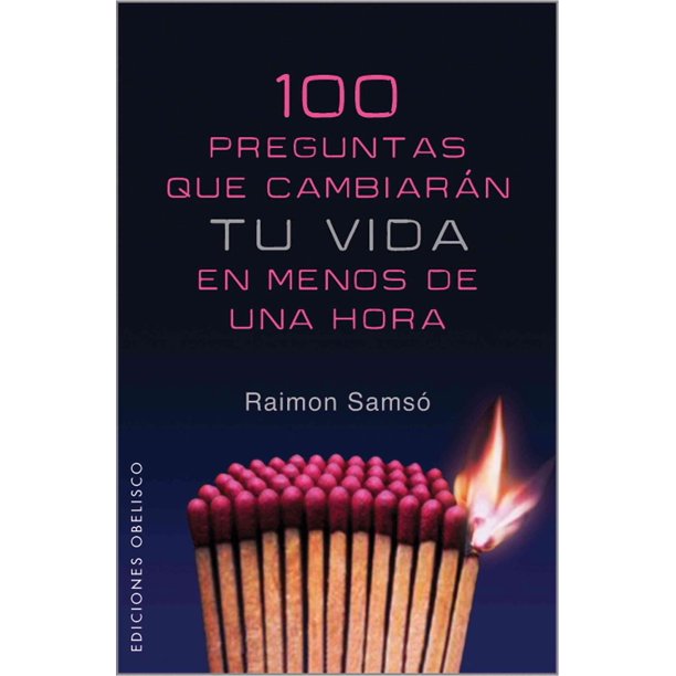 100 PREGUNTAS QUE CAMBIARÁN TU VIDA EN MENOS DE UNA HORA EDICIONES OBELISCO RAIMON SAMSO