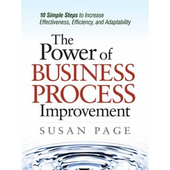 Pre-Owned The Power of Business Process Improvement: 10 Simple Steps to Increase Effectiveness, Efficiency, and Adaptability (Hardcover) 0814414788 9780814414781