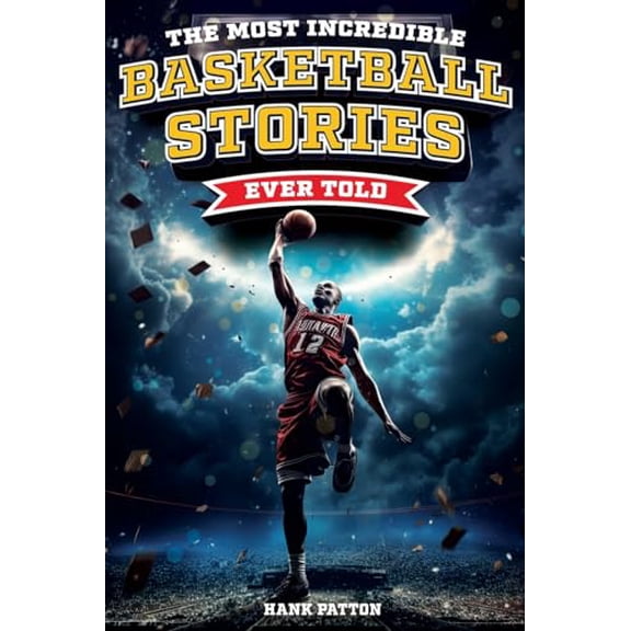 Pre-Owned The Most Incredible Basketball Stories Ever Told: Inspirational and Legendary Tales from the Greatest Basketball Players and Games of All Time