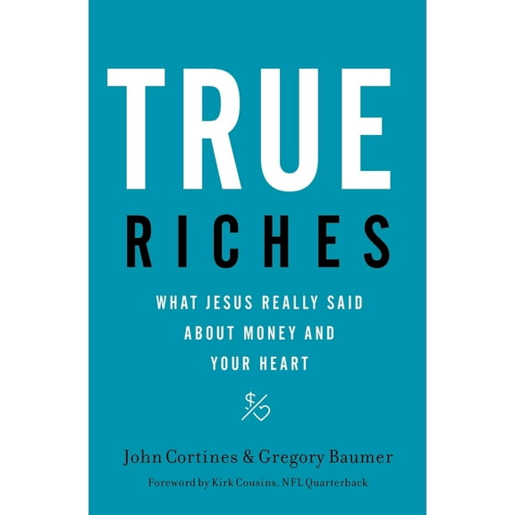 Pre-Owned True Riches: What Jesus Really Said about Money and Your Heart (Paperback) 1400208564 9781400208562