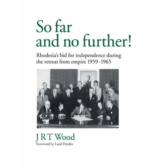 'So Far and No Further!' Rhodesia's Bid for Independence During the Retreat from Empire 1959-1965 (Paperback)