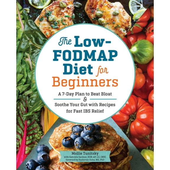 The Low-FODMAP Diet for Beginners : A 7-Day Plan to Beat Bloat and Soothe Your Gut with Recipes for Fast IBS Relief (Paperback)
