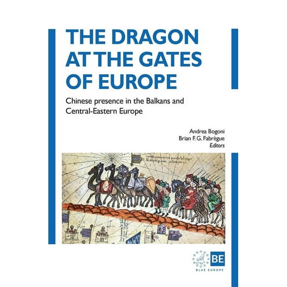 The Dragon at the Gates of Europe: Chinese presence in the Balkans and Central-Eastern Europe, (Hardcover)