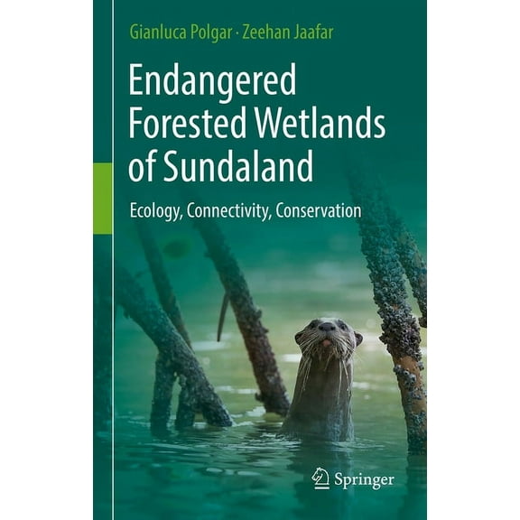 Endangered Forested Wetlands of Sundaland: Ecology, Connectivity, Conservation, (Hardcover)