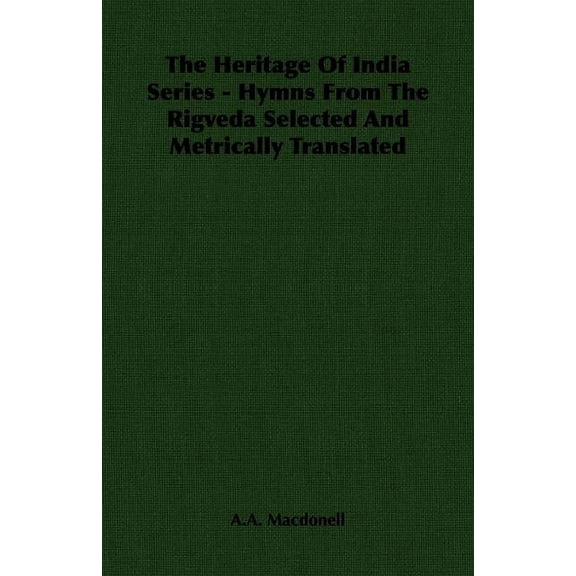 The Heritage of India Series - Hymns from the Rigveda Selected and Metrically Translated (Paperback)