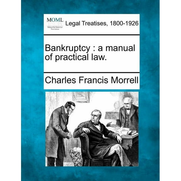 Bankruptcy: A Manual of Practical Law. (Paperback)