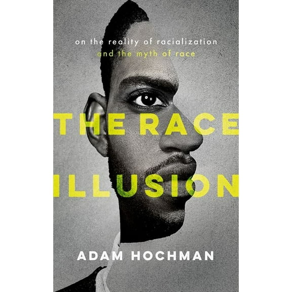 The Race Illusion: On the Reality of Racialization and the Myth of Race, (Hardcover)