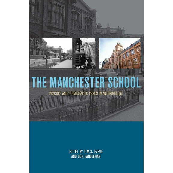 The Manchester School: Practice and Ethnographic PRAXIS in Anthropology, (Paperback)