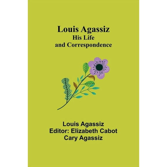 Louis Agassiz: His Life and Correspondence, (Paperback)