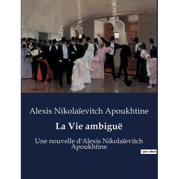 La Vie ambiguÃ«: Une nouvelle d'Alexis NikolaÃ¯evitch Apoukhtine, (Paperback)