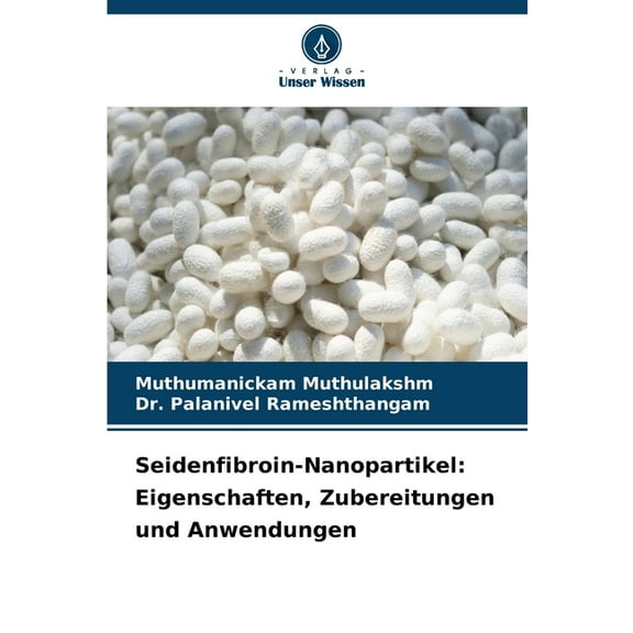 Seidenfibroin-Nanopartikel: Eigenschaften, Zubereitungen und Anwendungen, (Paperback)