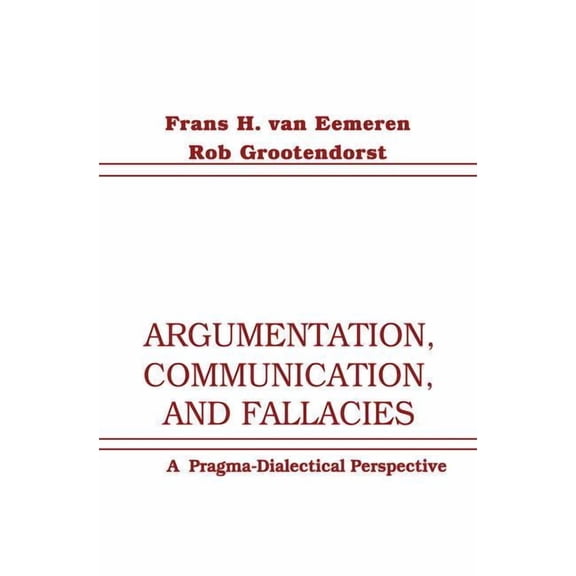 Argumentation, Communication, and Fallacies: A Pragma-dialectical Perspective, (Hardcover)
