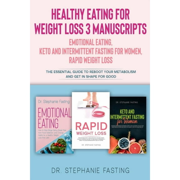 Healthy Eating for Weight Loss: : Emotional Eating, Keto and Intermittent Fasting for Women, Rapid Weight Loss The Essen