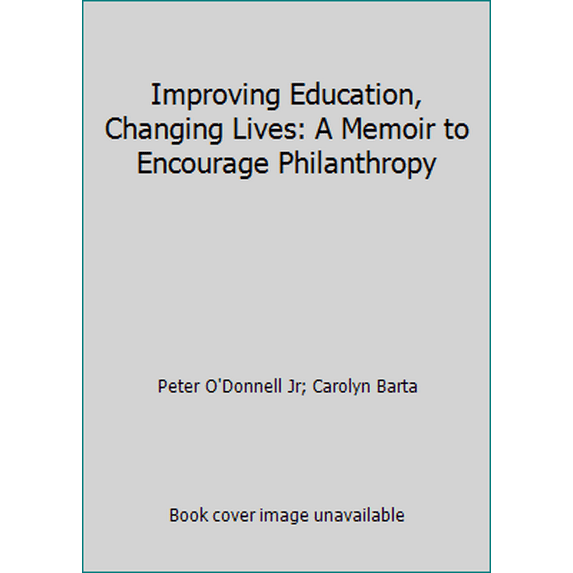 Pre-Owned Improving Education, Changing Lives: A Memoir to Encourage Philanthropy (Hardcover) 0988508397 9780988508392
