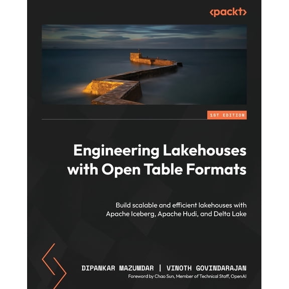 Engineering Lakehouses with Open Table Formats: Build scalable and efficient lakehouses with Apache Iceberg, Apache Hudi, (Paperback)