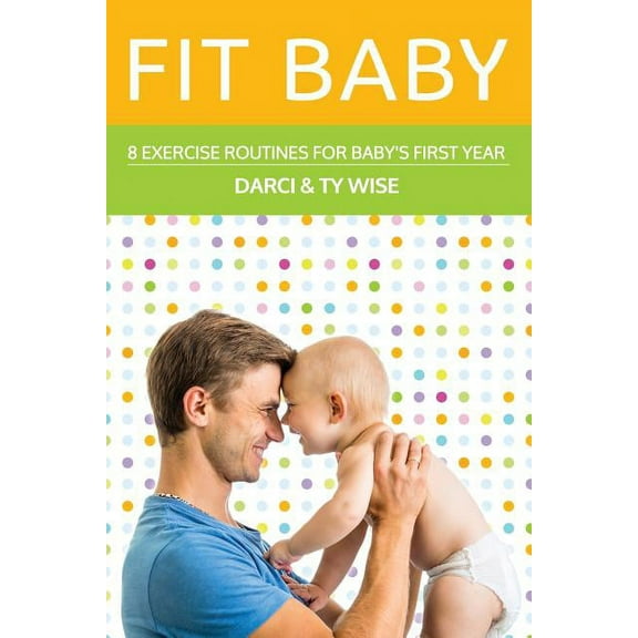 Fit Baby: 8 Exercise Routines for Baby's First Year, (Paperback)