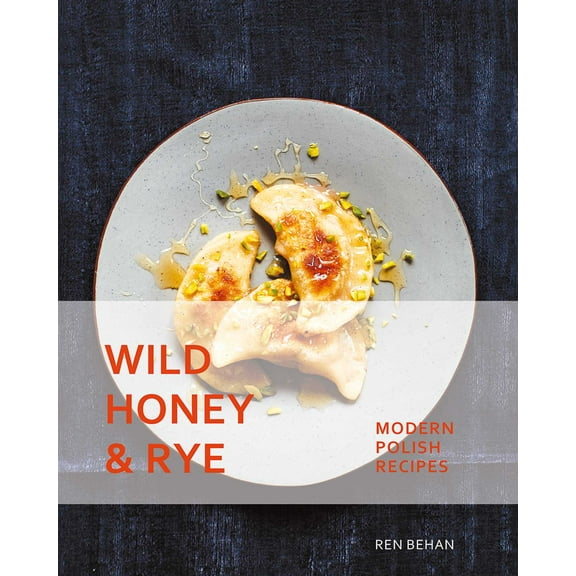 Wild Honey and Rye : Modern Polish Recipes (Paperback)