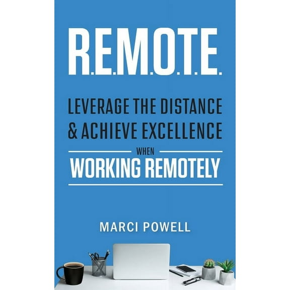 R.E.M.O.T.E.: Leverage the Distance and Achieve Excellence When Working Remotely, (Paperback)