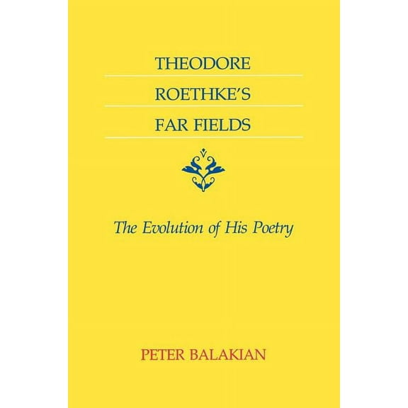 Voices of the South Theodore Roethke's Far Fields: The Evolution of His Poetry, (Paperback)