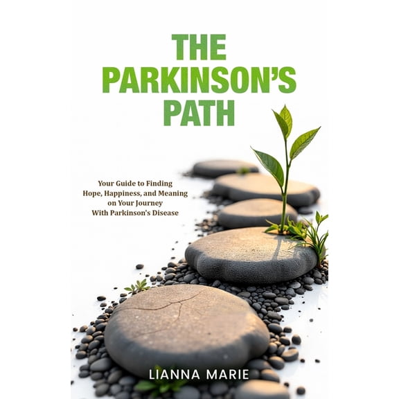 All about Parkinson's The Parkinson's Path: Your Guide to Finding Hope, Happiness, and Meaning on Your Journey With Parkinson's Disease, (Paperback)