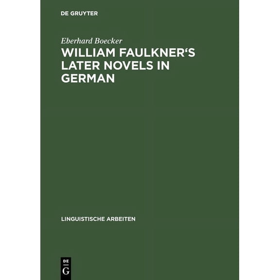 Linguistische Arbeiten William Faulkner's Later Novels in German: A Study in the Theory and Practice of Translation, Book 10, (Hardcover)